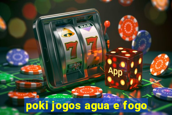 poki jogos agua e fogo